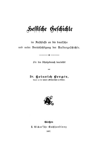 Hessische Geschichte im Anschlusse an die deutsche und unter Berücksichtigung der Kulturgeschichte: Für den Schulgebrauch bearbeitet