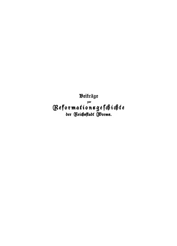 Beiträge zur Reformationsgeschichte der Reichsstadt Worms: Zwei Flugschriften aus den Jahren 1523 und 1524