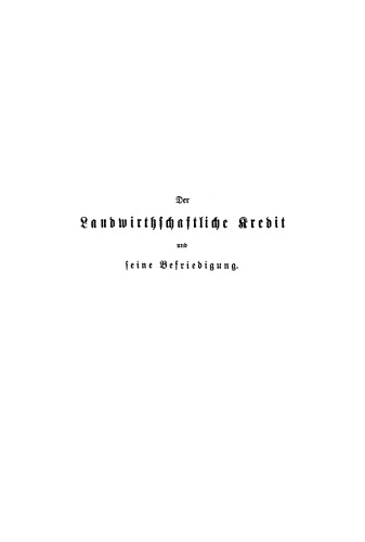 Der landwirthschaftliche Kredit und seine Befriedigung