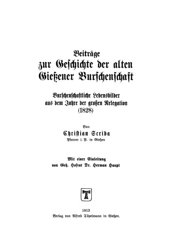Beiträge zur Geschichte der alten Gießener Burschenschaft: Burschenschaftliche Lebensbilder aus dem Jahre der großen Relegation (1828)