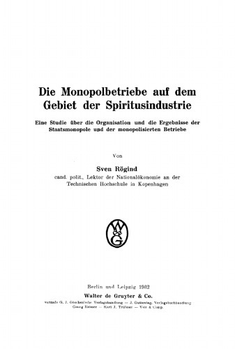 Die Monopolbetriebe auf dem Gebiet der Spiritusindustrie: Eine Studie über die Organisation und die Ergebnisse der Staatsmonopole und der monopolisierten Betrieb