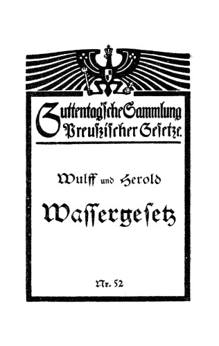 Wassergesetz vom 7. April 1913: Mit Einleitung, Erläuterungen und Sachregister
