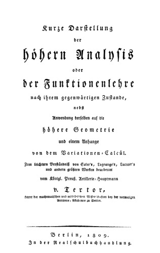 Kurze Darstellung der höhern Analysis oder Funktionenlehre nach ihrem gegenwärtigen Zustande, nebst Anwendung derselben auf die höhere Geometrie und einem Anhange von dem Variationen-Calcül