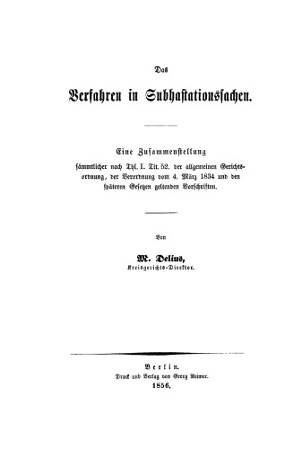 Das Verfahren in Subhastationssachen: Eine Zusammenstellung sämmtlicher nach Thl. I Tit. 52 d. allgemeinen Gerichtsordnung, der Verordnung vom 4.3.1834 und den späteren Gesetzen geltenden Vorschriften
