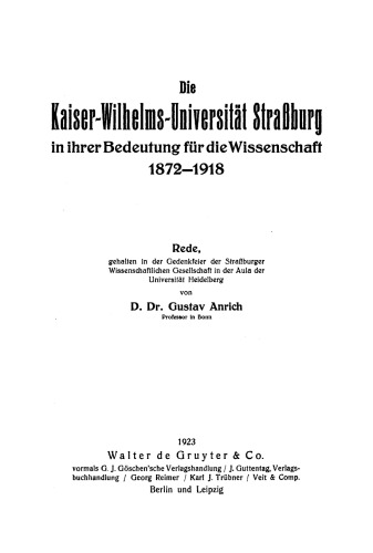 Die Kaiser-Wilhelms-Universität Straßburg in ihrer Bedeutung für die Wissenschaft 1872–1918: Rede, gehalten in der Gedenkfeier der Straßburger Wissenschaftlichen Gesellschaft in der Aula der Universität Heidelberg [am 2. Juni 1922]