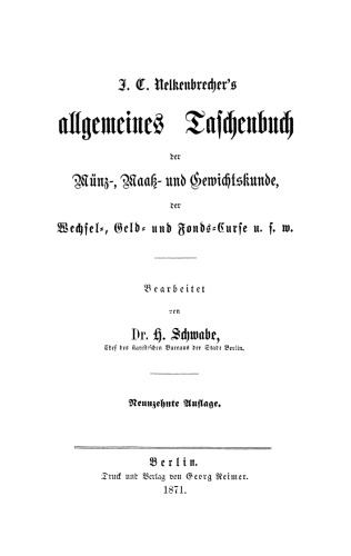 Nelkenbrecher’s Taschenbuch für Kaufleute: Band 1 J. C. Nelkenbrecher’s allgemeines Taschenbuch der Münz -, Maaß- und Gewichtskunde, der Wechsel-, Geld- und Fonds-Curse u.s.w.