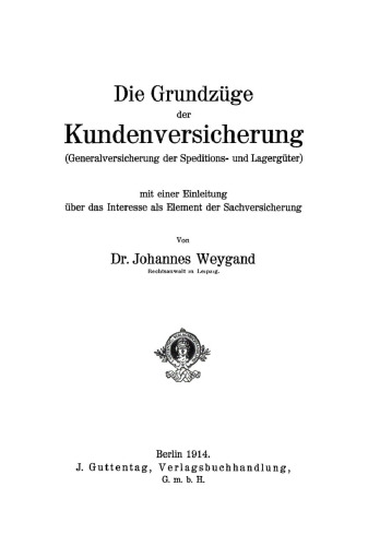 Die Grundzüge der Kundenversicherung (Generalversicherung der Speditions- und Lagergüter): Mit einer Einleitung über das Interesse als Element der Sachversicherung
