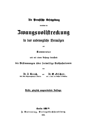 Die Preußische Gesetzgebung betreffend die Zwangsvollstreckung in das unbewegliche Vermögen: Mit Kommentar und mit einem Anhange betreffend die Bestimmungen über freiwillige Subhaftationen