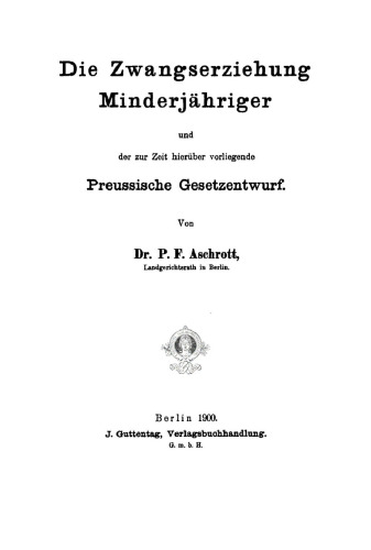 Die Zwangserziehung Minderjähriger und der zur Zeit hierüber vorliegende Preussische Gesetzentwurf