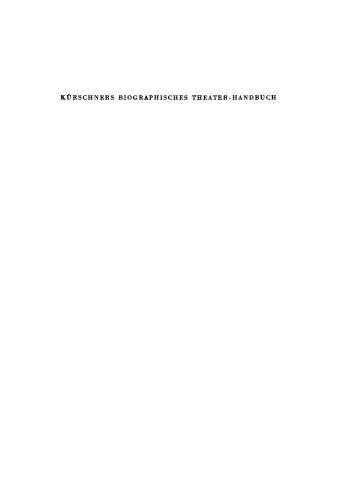 Kürschners biographisches Theater-Handbuch: Schauspiel, Oper, Film, Rundfunk. Deutschland, Österreich, Schweiz