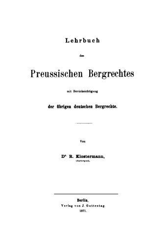 Lehrbuch des preussischen Bergrechtes mit Berücksichtigung der übrigen deutschen Bergrechte