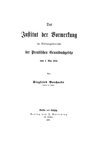 Das Institut der Vermerkung im Geltungsbereiche der preußischen Grundbuchgesetze am 5 Mai 1872