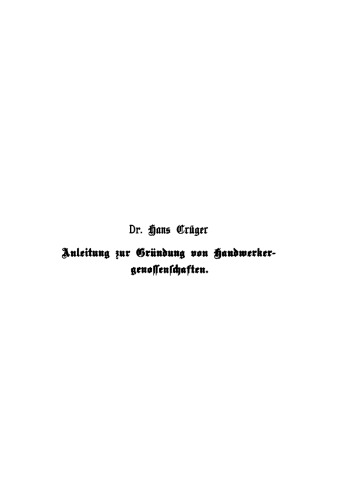 Anleitung zur Gründung von Handwerkergenossenschaften nebst Statuten, Geschäftsanweisungen und Formularen für den Verkehr mit dem Registergericht