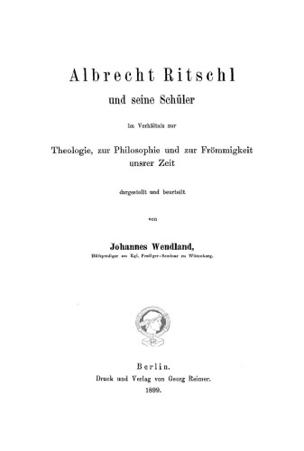Albrecht Ritschl und seine Schüler im Verhältnis zur Theologie, zur Philosophie und zur Frömmigkeit unsrer Zeit