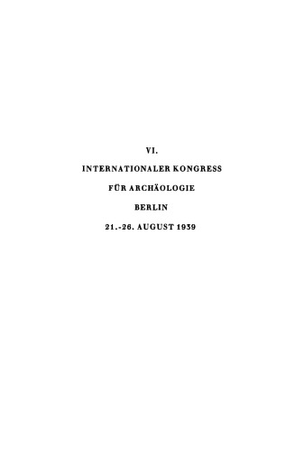 Bericht über den VI. Internationalen Kongress für Archäologie, Berlin, 21.–26. August, 1939
