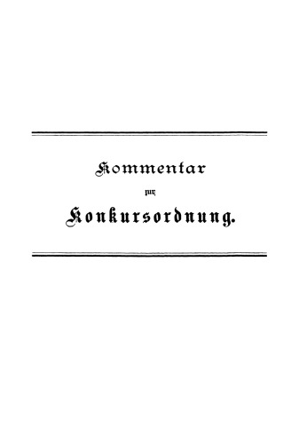 Kommentar zur Konkursordnung und den Einführungsgesetzen mit einem Anhang, enthaltend das Anfechtungsgesetz, Auszüge aus den Kostengesetzen, die Ausführungsgesetze der Einzelstaaten und die Geschäftsordnungen für Preußen und Bayern