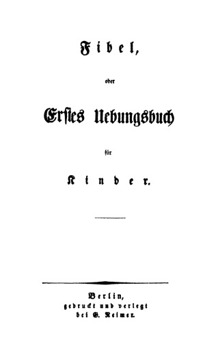 Fibel, oder Erstes Uebungsbuch für Kinder