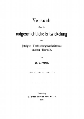 Versuch über die erdgeschichtliche Entwicklung der jetzigen Verbreitungsverhältnisse unserer Tierwelt