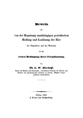 Beweis der von der Begattung unabhängigen periodischen Reifung und Loslösung der Eier der Säugethiere und Menschen als der ersten Bedingung ihrer Fortpflanzung