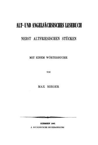 Alt- und angelsächsisches Lesebuch: Nebst altfriesischen Stücken. Mit einem Wörterbuche