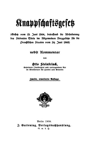Knappschaftsgesetz. Kommentar: (Gesetz vom 19. Juni 1906, betreffend die Abänderung des 7. Titels im Allgemeinen Berggesetze für die Preußischen Staaten vom 24. Juni 1865)