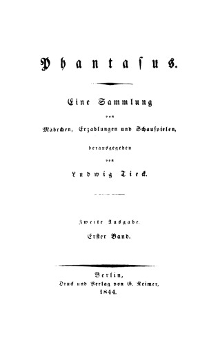 Ludwig Tieck’s Schriften: Band 1 Phantasus: Eine Sammlung von Mährchen, Erzählungen, Schauspielen und Novellen