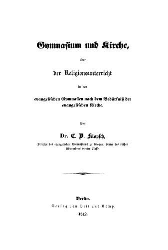 Gymnasium und Kirche, oder der Religionsunterricht in den evangelischen Gymnasien nach dem Bedürfniß der evangelischen Kirche