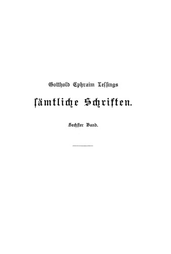 Gotthold Ephraim Lessings Sämmtliche Schriften: Band 6