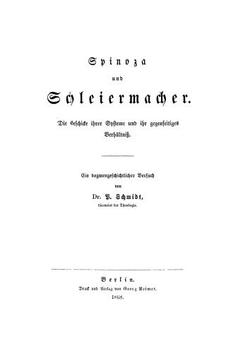 Spinoza und Schleiermacher: Die Geschichte ihrer Systeme und ihr gegenseitiges Verhältniß. Ein dogmengeschichter Versuch