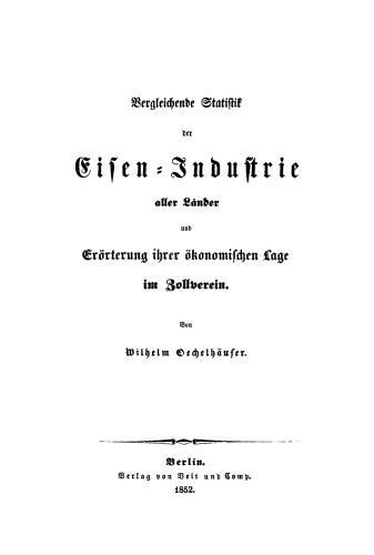 Vergleichende Statistik der Eisen-Industrie aller Länder und Erörterung ihrer ökonomischen Lage im Zollverein