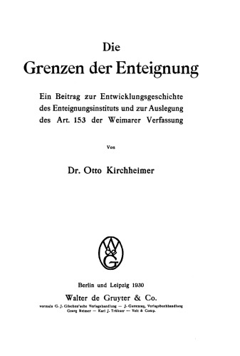 Die Grenzen der Enteignung: Ein Beitrag zur Entwicklungsgeschichte des Enteignungsinstituts und zur Auslegung des Art. 153 der Weimarer Verfassung