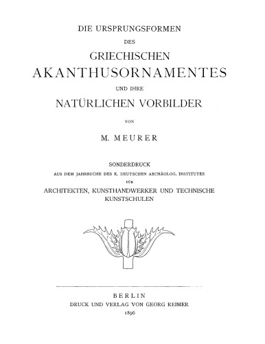 Die Ursprungsformen des griechischen Akanthusornamentes und ihre natürlichen Vorbilder