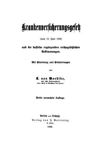 Krankenversicherungsgesetz: (vom 15. Juni 1883) und die dasselbe ergänzenden reichsgesetzlichen Bestimmungen. Mit Einleitung und Erläuterungen