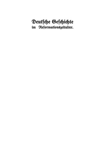 Deutsche Geschichte im Reformationszeitalter 1500–1648: Festgabe der Stadt Berlin zur vierten Säkularfeier der Reformation
