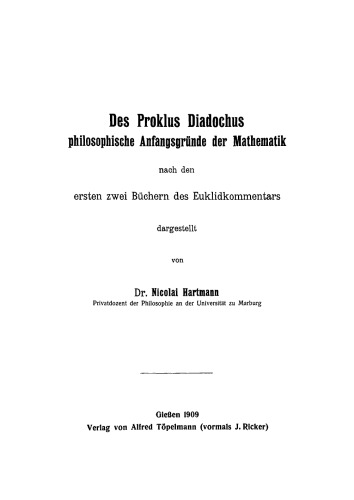 Des Proklus Diadochus philosophische Anfangsgründe der Mathematik: Nach den ersten zwei Büchern des Euklidkommentars