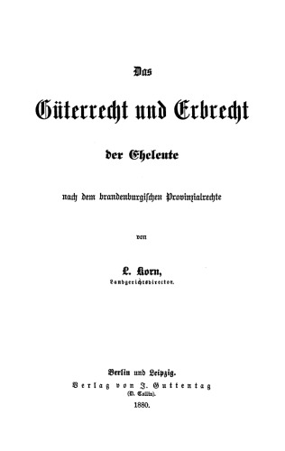 Das Güterrecht und Erbrecht der Eheleute nach dem brandenburgischen Provinzialrechte