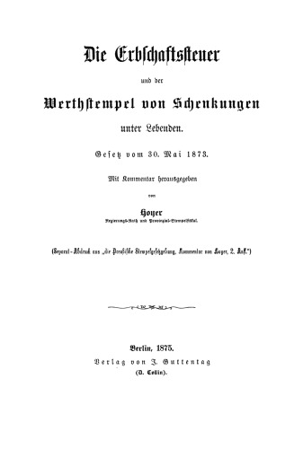Die Erbschaftssteuer und der Werthstempel von Schenkungen unter Lebenden: Gesetz vom 30. Mai 1873