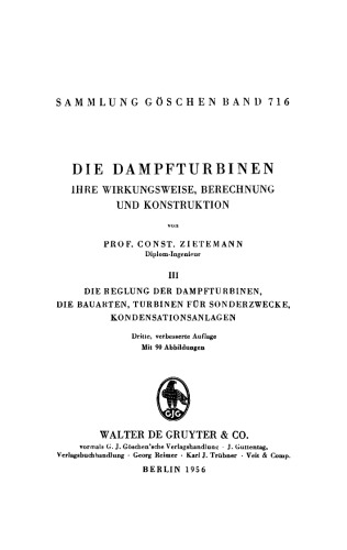 Die Dampfturbinen: Band 3 Die Reglung der Dampfturbinen, die Bauarten, Turbinen für Sonderzwecke, Kondensationsanlagen