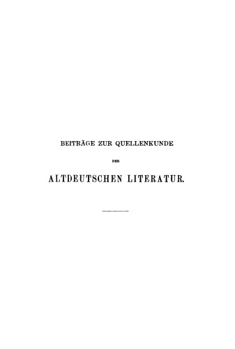 Beiträge zur Quellenkunde der altdeutschen Literatur