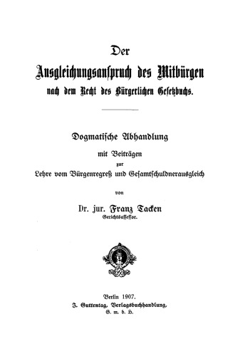Der Ausgleichungsanspruch des Mitbürgen nach dem Recht des Bürgerlichen Gesetzbuchs: Dogmatische Abhandlung mit Beiträgen zur Lehre vom Bürgenregreß und Gesamtschuldnerausgleich