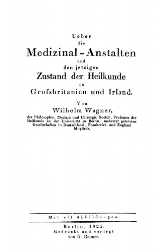 Ueber die Medizinal-Anstalten und den jetzigen Zustand der Heilkunde in Grossbritanien und Irland