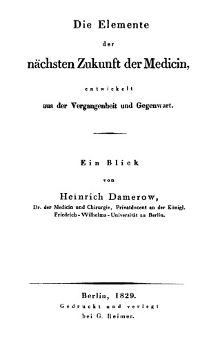 Die Elemente der nächsten Zukunft der Medicin: Entwickelt aus der Vergangenheit und Gegenwart