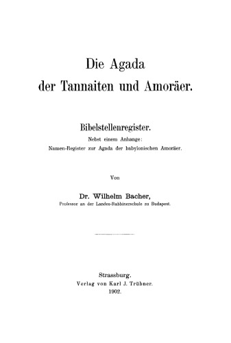 Die Agada der Tannaiten und Amoräer: Bibelstellenregister. Nebst einem Anhange: Namen-Register zur Agada der babylonischen Amoräer