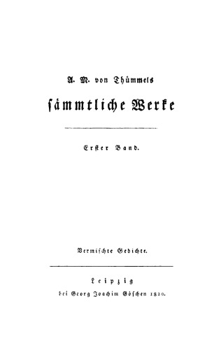 A. M. von Thümmel’s Sämmtliche Werke: Band 1 Vermischte Gedichte