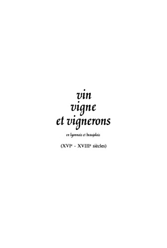 Vin, vigne et vignerons: En lyonnais et beaujolais; [(XVI.–XVIII. siècles)]