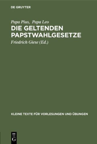 Die geltenden Papstwahlgesetze: Pii X. Constitutio «Vacante Sede Apostolica». Pii X. Constitutio «Commissum Nobis». Leonis XIII. Constitutio «Praedecessores nostri». Leonis XIII. Instructio (Regolamento)