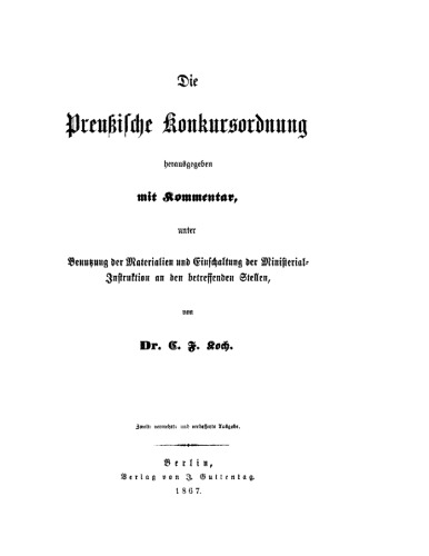 Die preussische Konkursordnung herausgegeben mit Kommentar: unter Benutzung der Materialien und Einschaltung der Ministerial-Instruktion an den betreffenden Stellen