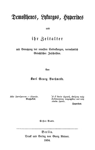 Demosthenes, Lykurgos, Hyperides und ihr Zeitalter: Mit Benutzung der neuesten Entdeckungen, vornehmlich griechischer Inschriften