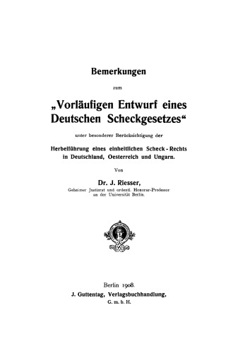 Bemerkungen zum “Vorläufigen Entwurf eines Deutschen Scheckgesetzes” unter besonderer Berücksichtigung der Herbeiführung eines einheitlichen Scheck-Rechts in Deutschland, Österreich und Ungarn