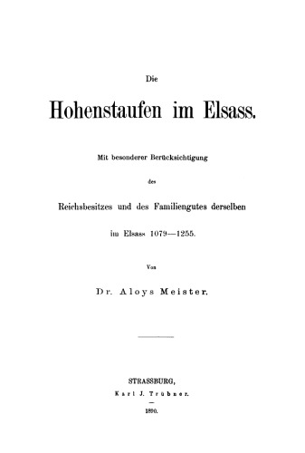 Die Hohenstaufen im Elsass: Mit besonderer Berücksichtigung des Reichsbesitzes und des Familiengutes derselben im Elsass 1079–1255